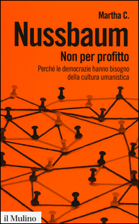 Non Per Profitto Perche` Le Democrazie Hanno Bisogno Della Cultura Umanistica di Nussbaum Martha C. - Libro Non Per Profitto Perche` Le Democrazie Hanno Bisogno Della Cultura Umanistica di Nussbaum Martha C. - Libro