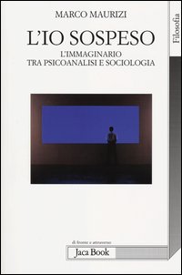 Io_Sospeso_L`immaginario_Tra_Psicoanalisi_E_Sociologia_-Maurizi_Marco