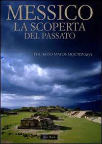 Messico_La_Scoperta_Del_Passato_-Matos_Moctezuma_Eduardo__