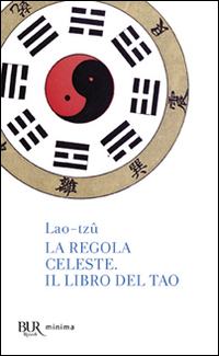 Regola Celeste Il Libro Del Tao (la)  di Lao Tzu - Ruffilli P. (cur.) - Libro