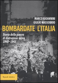 Bombardate L`italia di Massobrio Giulio Gioannini Ma - libri Bombardate L`italia di Massobrio Giulio Gioannini Ma - libri