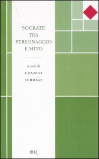 Socrate Tra Personaggio E Mito di Ferrari Franco - libri Socrate Tra Personaggio E Mito di Ferrari Franco - libri