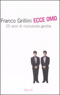 Ecce Omo. 25 Anni Di Rivoluzione Gentile di Grillini Franco; Maragnani Lau - libri Ecce Omo. 25 Anni Di Rivoluzione Gentile di Grillini Franco; Maragnani Lau - libri