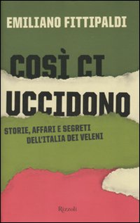 Cosi`_Ci_Uccidono_Storie_Affari_E_Segreti_-Fittipaldi_Emiliano