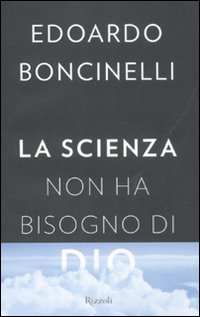 Scienza Non Ha Bisogno Di Dio di Boncinelli Edoardo - libri Scienza Non Ha Bisogno Di Dio di Boncinelli Edoardo - libri