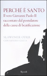 Perche` E` Santo Vero Giovanni Paolo Ii  di Oder Slawomir; Gaeta Saverio - Libro