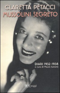 Mussolini Segreto  di Petacci Claretta - libri