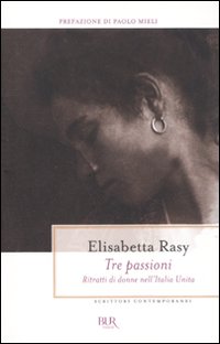 Tre_Passioni__Ritratti_Di_Donne_Nell`italia_Unita_-Rasy_Elisabetta