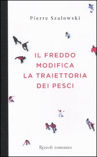 Freddo_Modifica_La_Traiettoria_Dei_Pesci_(il)_-Szalowski_Pierre__