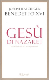 Gesu`_Di_Nazaret_Dal_Battesimo_Alla_Trasfigurazione_-Ratzinger_J._Benedetto_Xvi