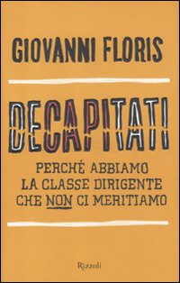 Decapitati_Perche`_Abbiamo_La_Classe_Dirigente_Che-Floris_Giovanni