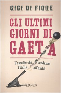 Ultimi_Giorni_Di_Gaeta_L`assedio_Che_Condanno`_L`i-Di_Fiore_Gigi