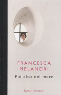 Piu` Alto Del Mare  di Melandri Francesca - libri
