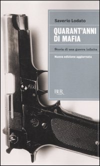 Quarant`anni_Di_Mafia_Storia_Di_Una_Guerra_Infinit-Lodato_Saverio