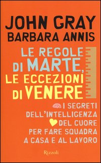 Regole Di Marte Le Eccezioni Di Venere I Segreti Dell`intelligenza Del Cuore Per Fare Squadra ...  di Gray John  Annis Barbara - libri