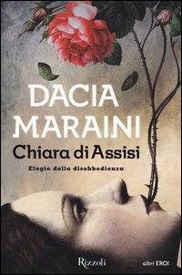Chiara Di Assisi Elogio Della Disobbedienza  di Maraini Dacia - Libro