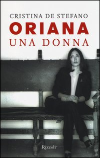 Oriana Una Donna  di De Stefano Cristina - libri