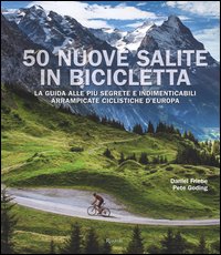 50_Nuove_Salite_In_Bicicletta_La_Guida_Alle_Piu%60_Segrete_E_Indimenticabili_Arrampicate_Ciclistiche_-Friebe_Daniel__Goding_Pete