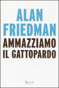 Ammazziamo Il Gattopardo di Friedman Alan - Libro Ammazziamo Il Gattopardo di Friedman Alan - Libro