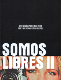 Somos Libres Ii Opere Dalla Collezione Di Mario Testino  di Aa.vv. Wakefiel N. (cur.) - Libro