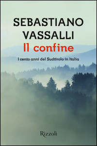 Confine I Cento Anni Del Sudtirolo In Italia (il)  di Vassalli Sebastiano - Libro