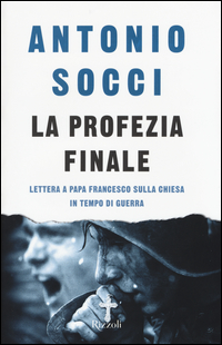 Profezia Finale Lettera A Papa Francesco Sulla Chiesa In Tempo Di Guerra (la) di Socci Antonio - libri Profezia Finale Lettera A Papa Francesco Sulla Chiesa In Tempo Di Guerra (la) di Socci Antonio - libri