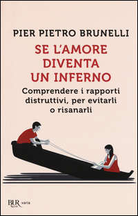 Se_L%60amore_Diventa_Un_Inferno_Comprendere_I_Rapporti_Distruttivi_Per_Evitarli_O_Risanarli_-Brunelli_Pier_P.