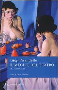 Meglio Del Teatro Drammi Scelti (il)  di Pirandello Luigi - libri