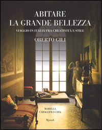 Abitare_La_Grande_Bellezza._Viaggio_In_Italia_Fra_Creativita%60_E_Stile_-Gili_Oberto__Caracciolo_Chia_Marella