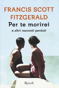 Per_Te_Morirei_E_Altri_Racconti_Perduti_-Fitzgerald_Francis_Scott