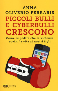 Piccoli Bulli E Cyberbulli Crescono Come Impedire Che La Violenza Rovini La Vira Ai Nostri Figli  di Oliverio Ferraris Anna - Libro Piccoli Bulli E Cyberbulli Crescono Come Impedire Che La Violenza Rovini La Vira Ai Nostri Figli  di Oliverio Ferraris Anna - Libro