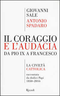 Coraggio_E_L%60audacia_Da_Pio_Ix_A_Francesco_La_Civilta%60_Cattolica_Raccontata_Da_Dodici_Papi_1..._-Spadaro_Antonio_Sale_Giovanni