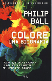 Colore_Una_Biografia_Tra_Arte_Storia_E_Chimica%2C_La_Bellezza_E_I_Misteri_Del_Mondo_Del_Colore_-Ball_Philip