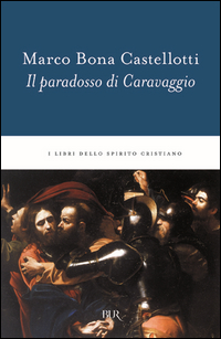 Paradosso Di Caravaggio di Castellotti Marco Bona - Libro Paradosso Di Caravaggio di Castellotti Marco Bona - Libro