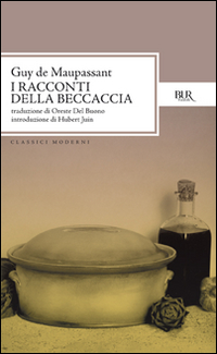 Tutti I Racconti Racconti Della Beccaccia  di Maupassant Guy De - Libro