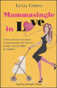 Mammasingle In Love  di Corna Lucia - Libro