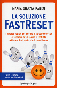 Soluzione_Fastreset?._Il_Metodo_Rapido_Per_Gestire_Il_Cervello_Emotivo_E_Superare_Ansie,_Paure_E..._-Parisi_M._Grazia