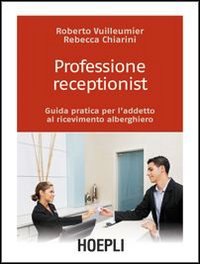 Professione_Receptionist._Guida_Pratica_Per_L_-Vuilleumier_Roberto;_Chiarini