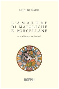 Amatore_Di_Maioliche_E_Porcellane_(l`)_-De_Mauri_Luigi