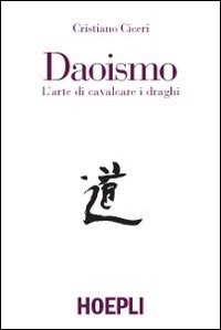 Daoismo L`arte Di Cavalcare I Draghi  di Ciceri Cristiano - Libro