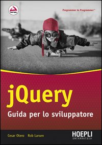 Jquery_Guida_Per_Lo_Sviluppatore_-Otero_Cesar_Larsen_Rob