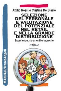 Selezione_Del_Personale_E_Valutazione_Del_Potenziale_Nel_Retail_E_Nella_Grande_Distribuzione._Es..._-Rossi_Attilio_De_Biasio_Cristi