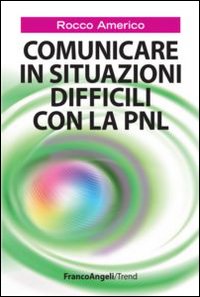 Comunicare_In_Situazioni_Difficili_Con_La_Pnl_-Americo_Rocco