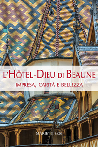 Hotel_Dieu_Di_Beaune_Impresa%2C_Carita%60_E_Bellezza._Ediz._Illustrata_l%60_-Zamagni_Stefano_Hugonnet-berge