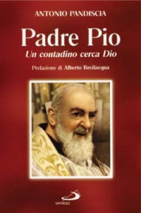 Padre Pio, Un Contadino Cerca Dio di Pandiscia Antonio - libri Padre Pio, Un Contadino Cerca Dio di Pandiscia Antonio - libri