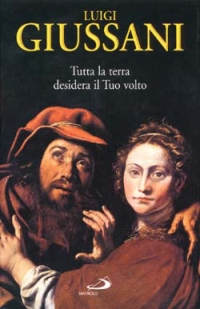 Tutta La Terra Desidera Il Tuo Volto di Giussani Luigi - Libro Tutta La Terra Desidera Il Tuo Volto di Giussani Luigi - Libro