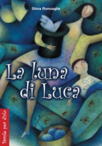 Luna Di Luca (la) di Roncaglia Silvia - Libro Luna Di Luca (la) di Roncaglia Silvia - Libro