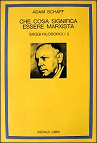 Saggi Filosofici. Vol. 2: Che Cosa Significa  di Schaff Adam; Ponzio A. (cur.) - Libro