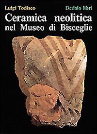 Ceramica Neolitica Nel Museo Di Bisceglie di Todisco Luigi - libri Ceramica Neolitica Nel Museo Di Bisceglie di Todisco Luigi - libri