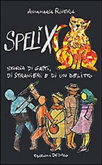Spelix Storia Di Gatti Di Stranieri E Di Un Delitt di Rivera Annamaria - libri